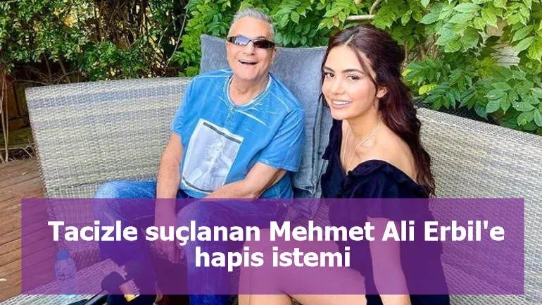 Tacizle suçlanan Mehmet Ali Erbil'e hapis istemi 